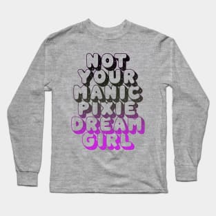 not your manic pixie dream girl Long Sleeve T-Shirt